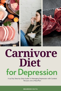 Paperback Carnivore Diet for Depression: A 14-Day Step-by-Step Guide To Managing Depression with Curated Recipes and a Meal Plan Book