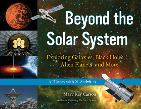 Paperback Beyond the Solar System: Exploring Galaxies, Black Holes, Alien Planets, and More; A History with 21 Activities Volume 49 Book