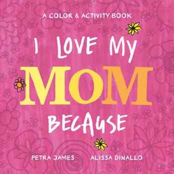 Hardcover I Love My Mom Because: A Color & Activity Book