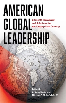 Hardcover American Global Leadership: Ailing US Diplomacy and Solutions for the Twenty-First Century Book