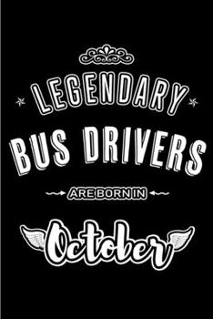 Legendary Bus Drivers are born in October: Blank Line Journal, Notebook or Diary is Perfect for the October Borns. Makes an Awesome Birthday Gift and an Alternative to B-day Present or a Card.