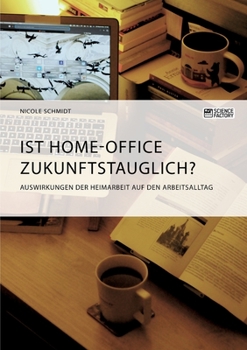 Paperback Ist Home-Office zukunftstauglich? Auswirkungen der Heimarbeit auf den Arbeitsalltag [German] Book