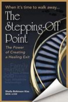 Paperback The Stepping Off Point: ''When It's Time to Walk Away'' ''The Power of Creating a Healing Exit'' Book