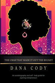 Paperback The Crab That Made It Out the Bucket: An Autobiography and Self-Help Guide for Aspiring Entrepreneurs. Book