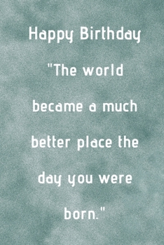 The world became a much better place the day you were born: birthday gift journal