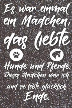 Es war einmal ein M�dchen, das liebte Hunde und Pferde. Dieses M�dchen war ich. Und sie lebte gl�cklich. Ende: Liniertes DinA 5 Notizbuch f�r Reiterinnen und Reiter, die Pferde lieben Pferde-Trainings