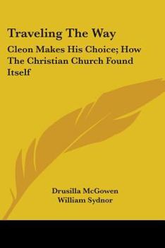 Paperback Traveling the Way: Cleon Makes His Choice; How the Christian Church Found Itself Book