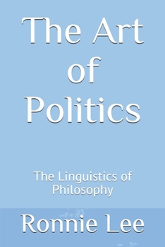 Paperback The Art of Politics: The Linguistics of Philosophy Book