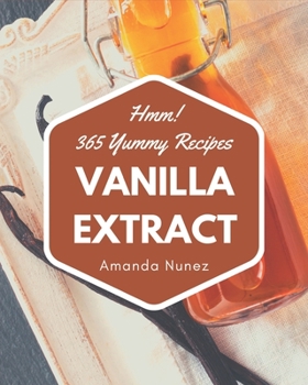 Paperback Hmm! 365 Yummy Vanilla Extract Recipes: Enjoy Everyday With Yummy Vanilla Extract Cookbook! Book