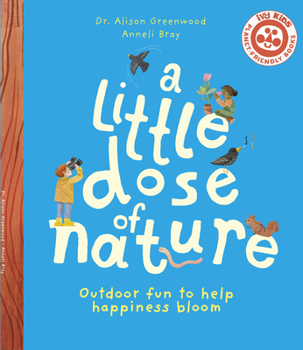 Hardcover A Little Dose of Nature: Outdoor Fun to Help Happiness Bloom Book