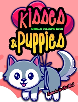 Paperback Kisses & Puppies Animals Coloring Book Love is in the Air: Stress Relief Hilarious Coloring Book for Animal Lovers /Valentine's White Elephant Gag Gif Book