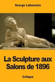 Paperback La Sculpture aux Salons de 1896 [French] Book