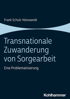 Paperback Transnationale Zuwanderung Von Sorgearbeit: Eine Problematisierung [German] Book