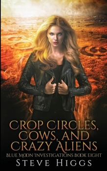 Crop Circles, Cows and Crazy Aliens Steve - Book #8 of the Blue Moon Investigations