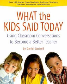 Paperback What the Kids Said Today: Using Classroom Conversations to Become a Better Teacher Book