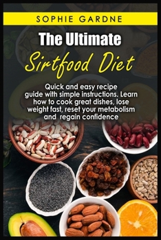 Paperback The Ultimate sirtfood diet: Quick and easy recipe guide with simple instructions. Learn how to cook great dishes, lose weight fast, reset your met Book
