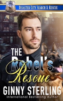 The Rebel's Rescue: A K9 Handler Romance (Disaster City Search and Rescue Book 26) - Book #18 of the Disaster City Search and Rescue