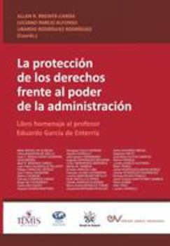 Paperback LA PROTECCIÓN DE LOS DERECHOS FRENTE AL PODER DE LA ADMINISTRACIÓN. Libro homenaje al profesor Eduardo García de Enterría [Spanish] Book