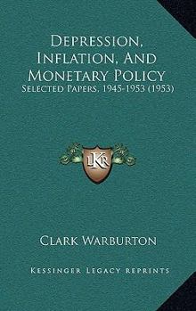 Depression, Inflation, And Monetary Policy: Selected Papers, 1945-1953