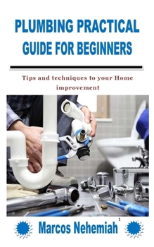 Paperback Plumbing Practical Guide for Beginners: Tips and techniques to your Home improvement Book
