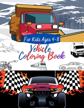 Paperback Vehicle Coloring Book For Kids Ages 4-8: Vehicle Coloring Book With Full Option Cars and Trucks, Plane and Helicopter For Toddlers Boys and Girls Book