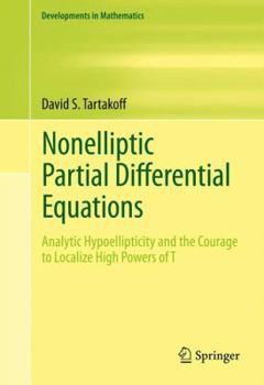 Hardcover Nonelliptic Partial Differential Equations: Analytic Hypoellipticity and the Courage to Localize High Powers of T Book