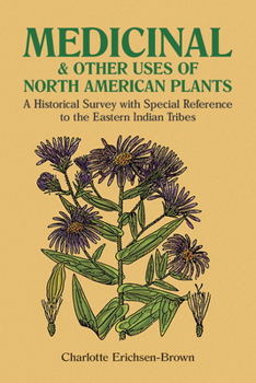 Paperback Medicinal and Other Uses of North American Plants: A Historical Survey with Special Reference to the Eastern Indian Tribes Book