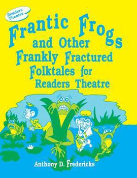 Paperback Frantic Frogs and Other Frankly Fractured Folktales for Readers Theatre Book