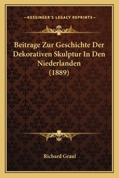 Paperback Beitrage Zur Geschichte Der Dekorativen Skulptur In Den Niederlanden (1889) [German] Book