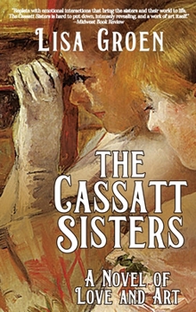 Hardcover The Cassatt Sisters: A Novel of Love and Art Book