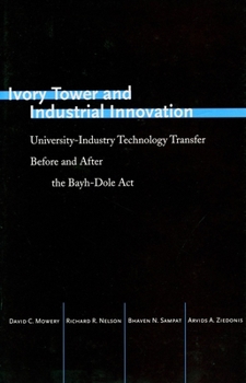 Hardcover Ivory Tower and Industrial Innovation: University-Industry Technology Transfer Before and After the Bayh-Dole ACT Book