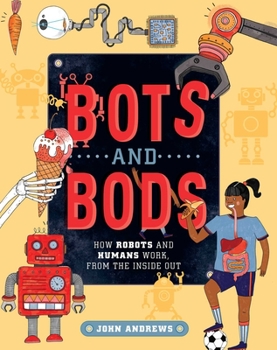 Paperback Bots and Bods: How Robots and Humans Work, from the Inside Out Book