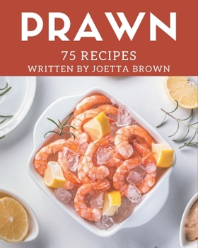 Paperback 75 Prawn Recipes: The Best Prawn Cookbook on Earth Book