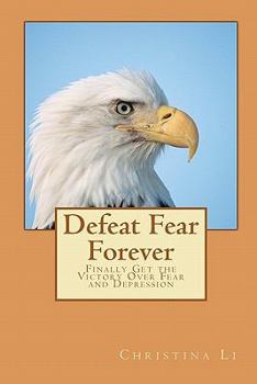 Paperback Defeat Fear Forever: Finally Get the Victory Over Fear and Depression! Book