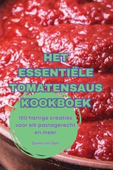 Het Essentiële Tomatensaus Kookboek (Dutch Edition)