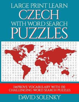 Paperback Large Print Learn Czech with Word Search Puzzles: Learn Czech Language Vocabulary with Challenging Easy to Read Word Find Puzzles [Large Print] Book
