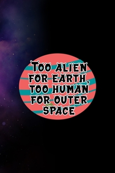 Paperback Too Alien For Earth, Too Human For Outer Space: All Purpose 6x9 Blank Lined Notebook Journal Way Better Than A Card Trendy Unique Gift Purple Sparklin Book