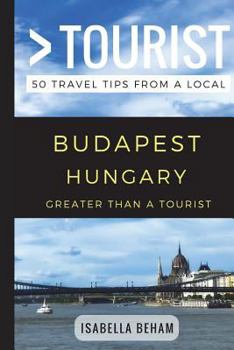 Paperback Greater Than a Tourist - Budapest Hungary: 50 Travel Tips from a Local Book