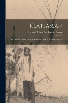 Paperback Klatsassan: And Other Reminiscences of Missionary Life in British Columbia Book