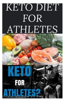 Paperback Keto Diet for Athletes: The Optimum Diet Guide To Gain Energy and Improve Your Athletic Performance Book