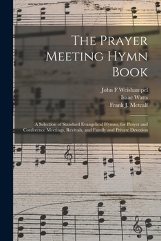 Paperback The Prayer Meeting Hymn Book: a Selection of Standard Evangelical Hymns, for Prayer and Conference Meetings, Revivals, and Family and Private Devoti Book