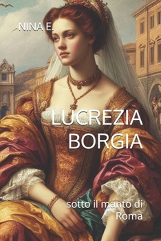 LUCREZIA BORGIA: sotto il manto di Roma (Italian Edition)
