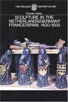 Sculpture in the Netherlands, Germany, France and Spain 1400-1500 (The Yale University Press / Pelican History of Art)