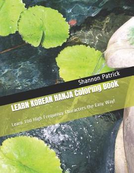 Paperback LEARN KOREAN HANJA Coloring Book: Learn 100 High Frequency Characters the Easy Way! Book