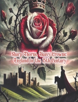 Paperback Sharp Thorns, Heavy Crowns: England in the 15th Century Book