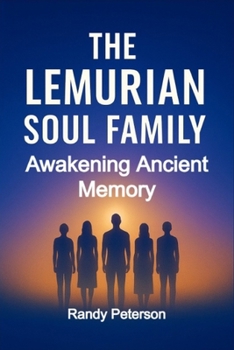 The Lemurian Soul Family: Reuniting with the Ones You Knew Before Time
