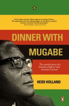 Hardcover Dinner with Mugabe: The Untold Story of a Freedom Fighter Who Became a Tyrant Book