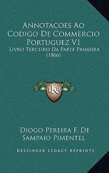 Paperback Annotacoes Ao Codigo De Commercio Portuguez V1: Livro Terceiro Da Parte Primeira (1866) [Portuguese] Book