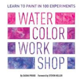 Paperback Watercolor Workshop: Learn to Paint in 100 Experiments Book