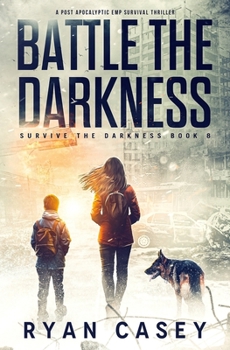 Battle the Darkness: A Post Apocalyptic EMP Survival Thriller